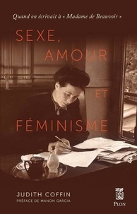 Judith Coffin - Sexe, amour et féminisme - Quand on écrivait à "Madame de Beauvoir".