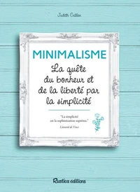 Minimalisme, la quête du bonheur et de la liberté par la simpicité