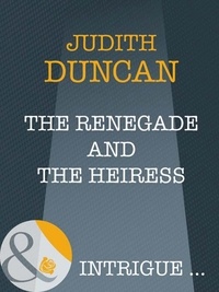 Judith Duncan - The Renegade And The Heiress.