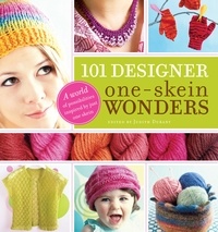 Judith Durant - 101 Designer One-Skein Wonders® - A World of Possibilities Inspired by Just One Skein.