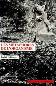 Judith Epstein Schlanger - Les métaphores de l'organisme.