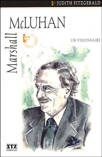 Judith Fitzgerald - Marshall McLuhan - Un visionnaire.