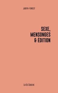 Judith Forest - Sexe, mensonges & édition.
