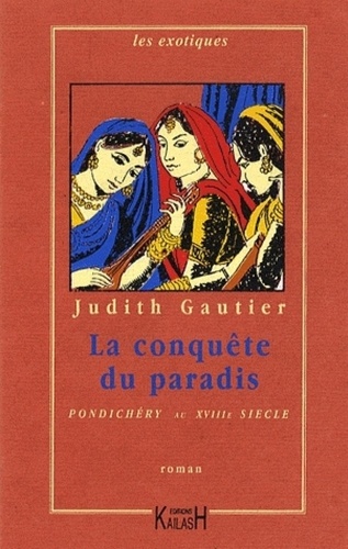 Judith Gautier - La conquête du paradis - Pondichéry au XVIIIe siècle.