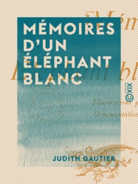 Judith Gautier - Mémoires d'un éléphant blanc.