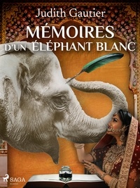 Judith Gautier - Mémoires d'un Éléphant blanc.