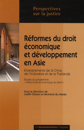 Judith Gibson et Bertrand Du Marais - Réformes juridiques et développement économique en Asie : enseignements des cas chinois, indonésiens et thaïlandais - Etudes du programme "attractivité économique du droit".
