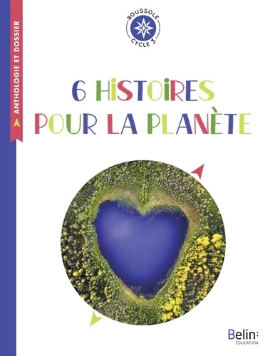 6 histoires pour la planète. Cycle 3