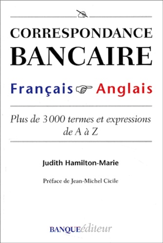 Judith Hamilton-Marie - Correspondance Bancaire Francais-Anglais. Plus De 3000 Termes Et Expressions De A A Z.