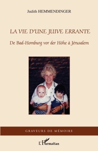 Judith Hemmendinger - La vie d'une Juive errante - De Bad-Homburg vor der Höhe à Jérusalem.