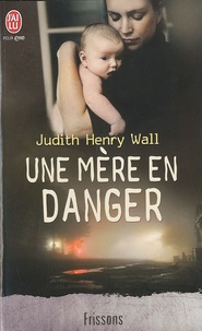 Judith Henry-Wall - Une mère en danger.