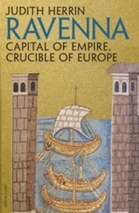 Judith Herrin - Ravenna Capital of Empire Crucible of Europe.