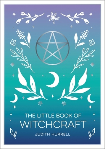 The Little Book of Witchcraft. An Introduction to Magick and White Witchcraft