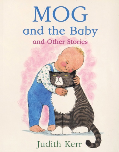 Judith Kerr - Mog and the Baby and Other Stories.