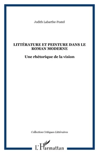 LITTERATURE ET PEINTURE DANS LE ROMAN MODERNE : UNE RHETORIQUE DE LA VISION