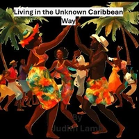 LIVING IN THE UNKNOWN CARIBBEAN WAY