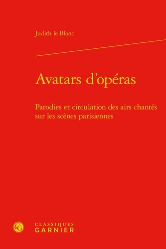 Avatars d'opéras. Parodies et circulation des airs chantés sur les scènes parisiennes (1672-1745)