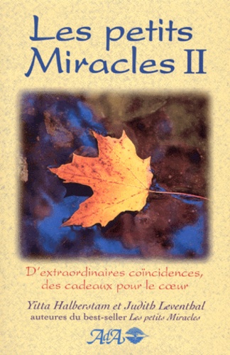 Judith Leventhal et Yitta Halberstam - Les Petits Miracles. Volume 2, D'Extraordinaires Coincidences, Des Cadeaux Pour Le Coeur.