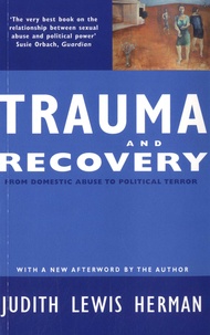 Judith Lewis Herman - Trauma and Recovery - From domestic abuse to political terror.