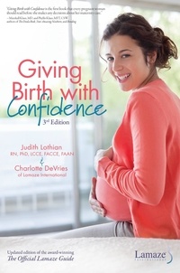 Judith Lothian et Charlotte DeVries - Giving Birth With Confidence (Official Lamaze Guide, 3rd Edition).