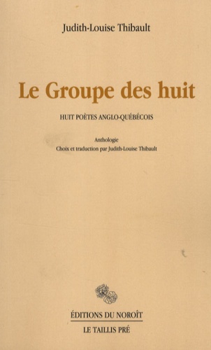 Judith-Louise Thibault - Le Groupe des huit - Huit poètes anglo-québécois, anthologie.