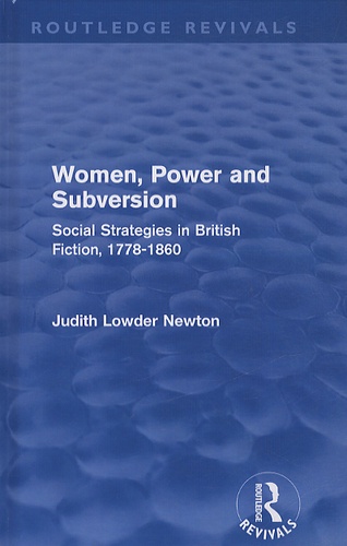Judith Lowder Newton - Women, Power and Subversion - Social Strategies in British Fiction, 1778-1860.