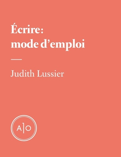 Judith Lussier - Écrire: mode d’emploi.