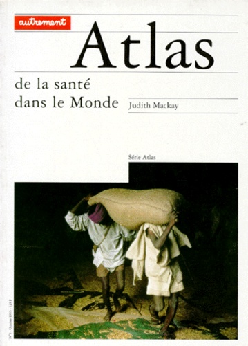 Judith Mackay - Atlas De La Sante Dans Le Monde.