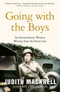 Judith Mackrell - Going with the Boys - Six Extraordinary Women Writing from the Front Line.