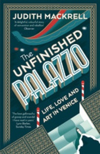 Judith Mackrell - The Unfinished Palazzo Life, Love And Art In Venice.