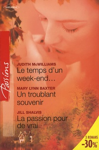 Judith McWilliams - Le temps d'un week-end... ; Un troublant souvenir ; La passion pour de vrai.