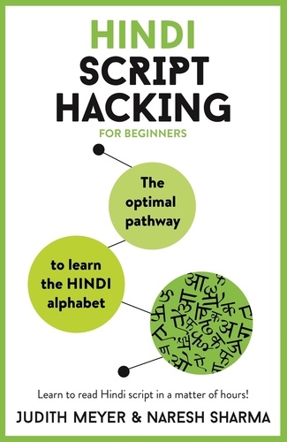 Judith Meyer et Naresh Sharma - Hindi Script Hacking - The optimal pathway to learn the Hindi alphabet.