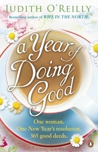 Judith O'Reilly - A Year of Doing Good - One Woman, One New Year's Resolution, 365 Good Deeds.