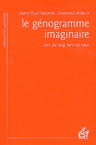 Judith Ollié-Dressayre et Dominique Mérigot - Le génogramme imaginaire - Liens du sang, liens du coeur.