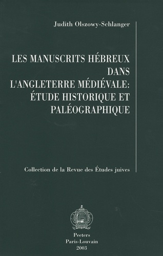 Judith Olszowy-Schlanger - Les manuscrits hébreux dans l'Angleterre médiévale: étude historique et paléographique.