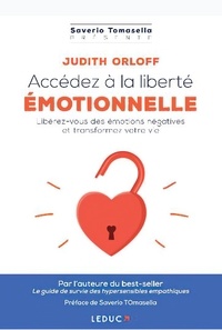 Judith Orloff - Accédez à la liberté émotionnelle - Libérez-vous des émotions envahissantes et transformez votre vie.
