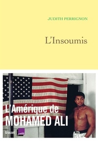 Judith Perrignon - L'insoumis - L'Amérique de Mohamed Ali - en coédition avec France Culture.