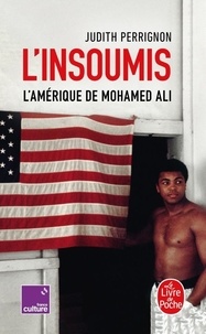 Judith Perrignon - L'insoumis - L'Amérique de Mohamed Ali.