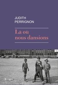 Judith Perrignon - Là où nous dansions.