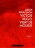 Judith Perrignon - Victor Hugo vient de mourir.