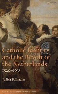 Judith Pollmann - Catholic Identity and the Revolt of the Netherlands, 1520-1635.