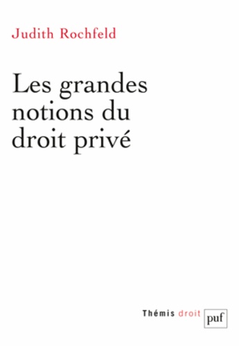 Judith Rochfeld - Les grandes notions du droit privé.