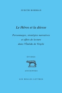 Judith Rohman - Le Héros et la déesse - Personnages, stratégies narratives et effets de lecture dans l’Énéide de Virgile.