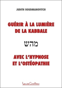 Judith Roudmanovitch - Guérir à la lumière de la Kabbale avec l'hypnose et l'ostéopathie.