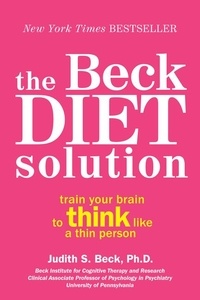 Judith S. Beck - The Beck Diet Solution - Train Your Brain to Think Like a Thin Person.