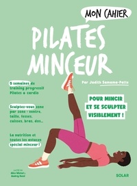 Judith Samana-Patte - Mon Cahier Pilates minceur - Pour mincir et se sculpter visiblement !.