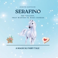 Judith Santschi - Serafino - The unicorn, that wanted to bake cookies.