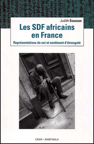 Judith Soussan - Les Sdf Africains En France. Representations De Soi Et Sentiment D'Etrangete.