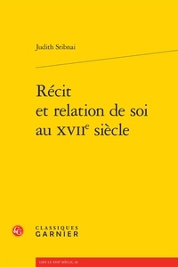 Judith Sribnai - Récit et relation de soi au XVIIe siècle.