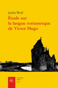Judith Wulf - Etude sur la langue romanesque de Victor Hugo.